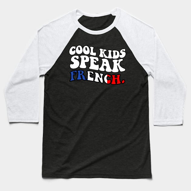 Cool kids speak French Baseball T-Shirt by kaytlyninrishimathe